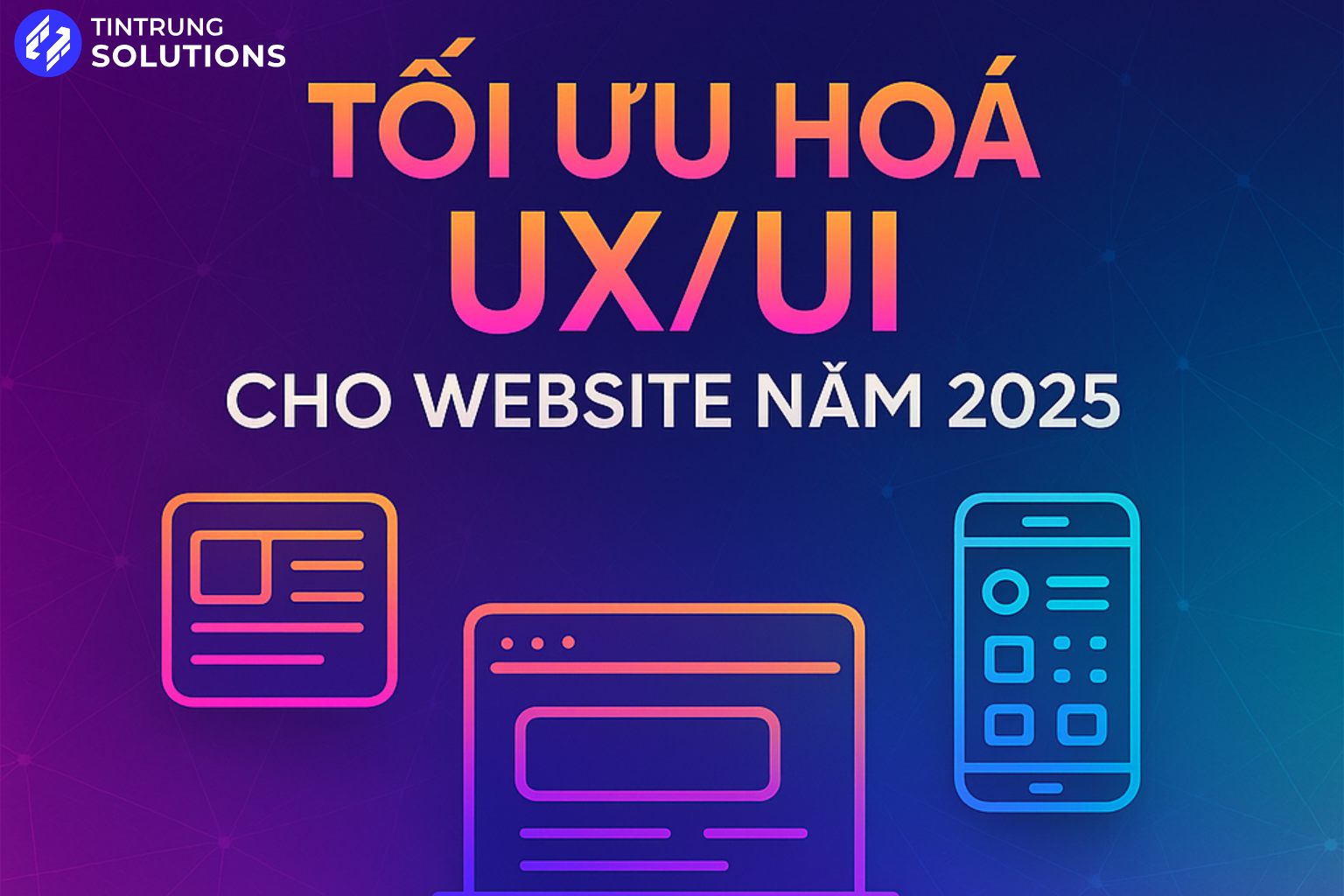 Tối ưu hóa UX/UI cho Website năm 2025