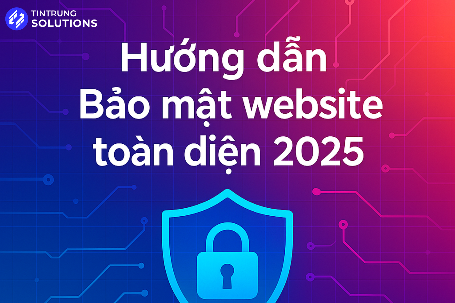 Hướng Dẫn Bảo Mật Website Toàn Diện 2025