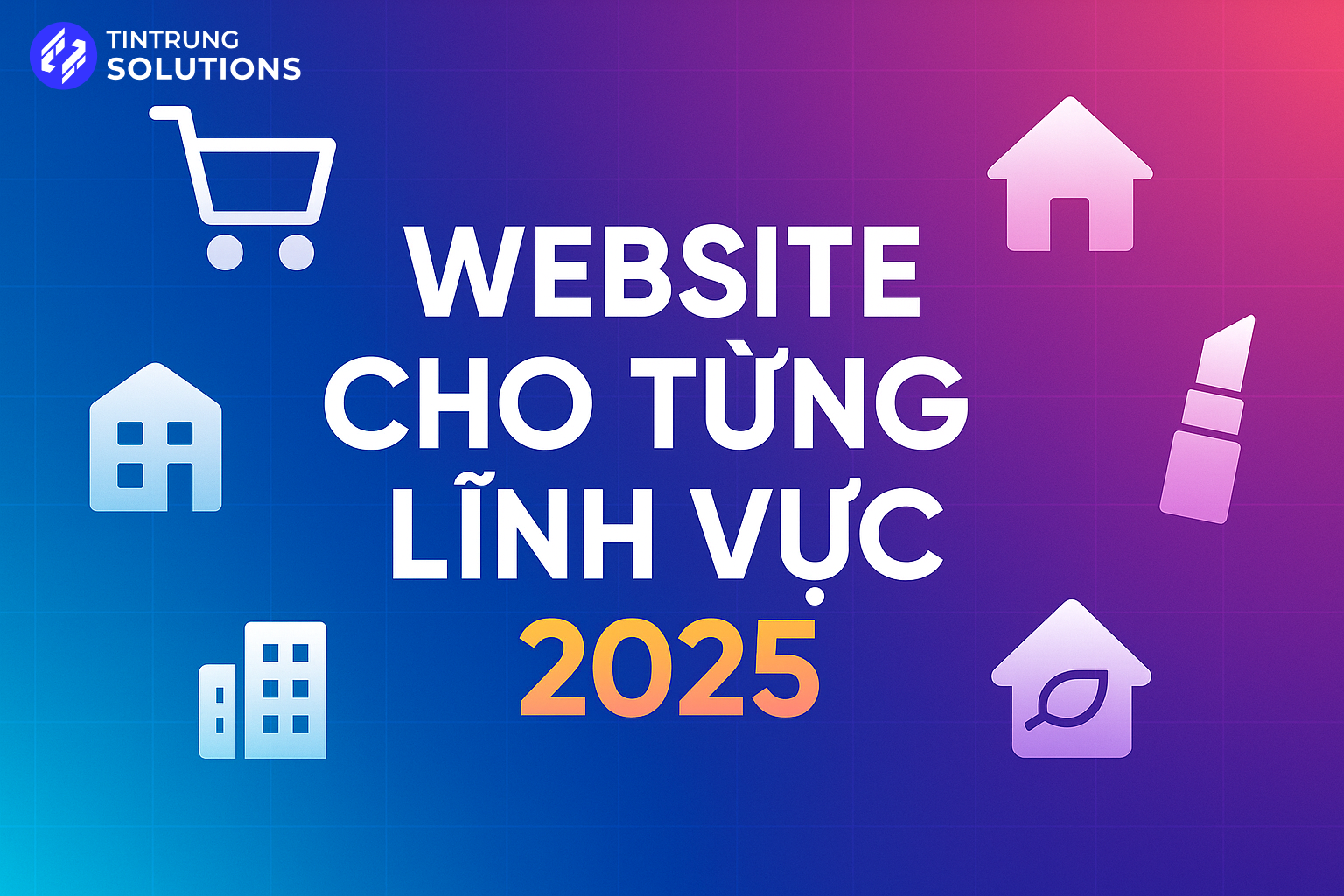Các Dạng Thiết Kế Website Cho Từng Lĩnh Vực 2025